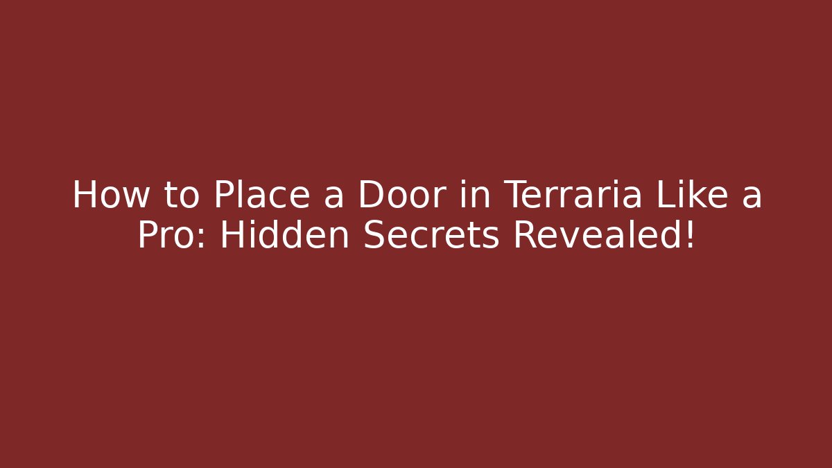 How to Place a Door in Terraria Like a Pro: Hidden Secrets Revealed!