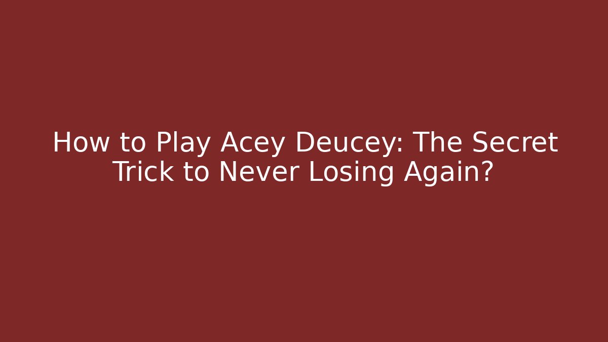 How to Play Acey Deucey: The Secret Trick to Never Losing Again?