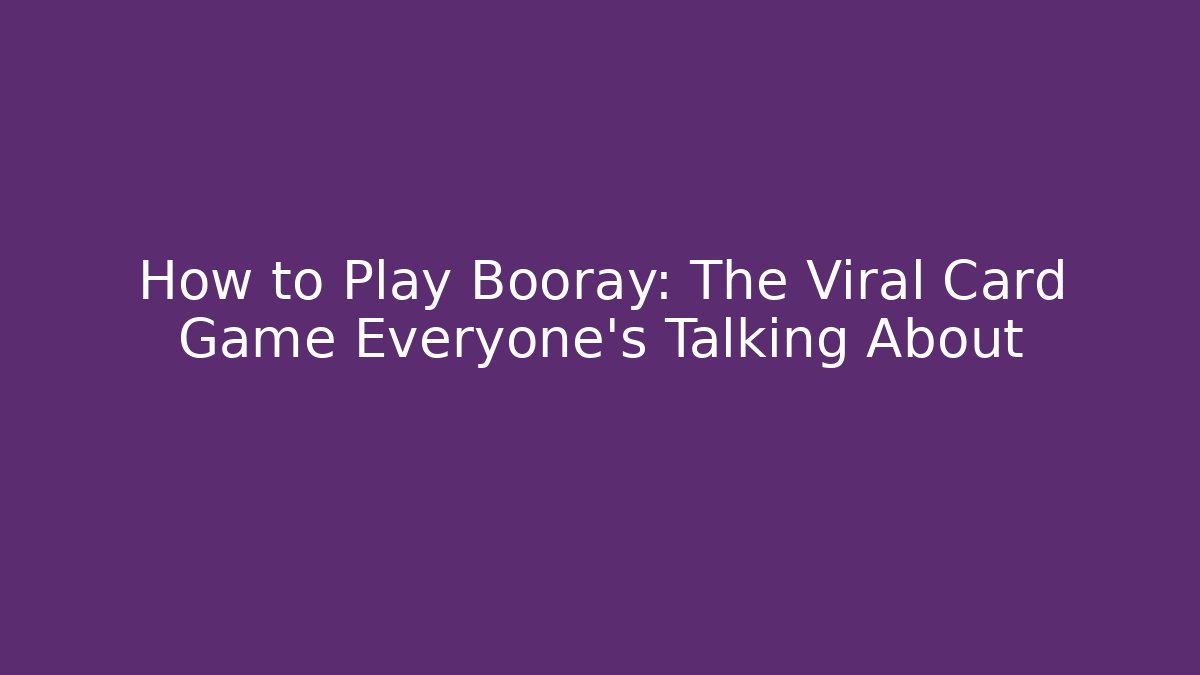 How to Play Booray: The Viral Card Game Everyone’s Talking About