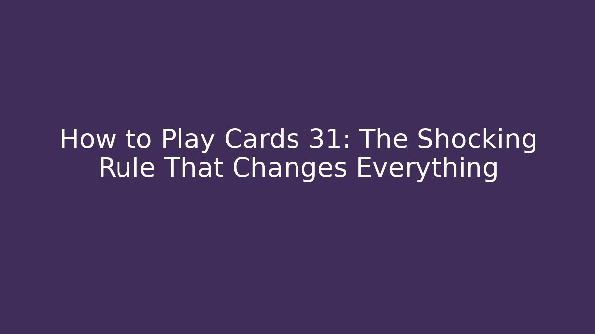 How to Play Cards 31: The Shocking Rule That Changes Everything - Critter Realm