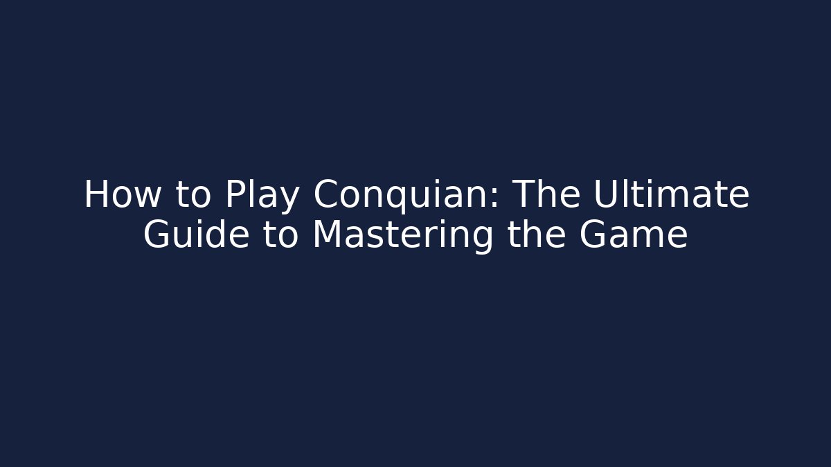 How to Play Conquian: The Ultimate Guide to Mastering the Game