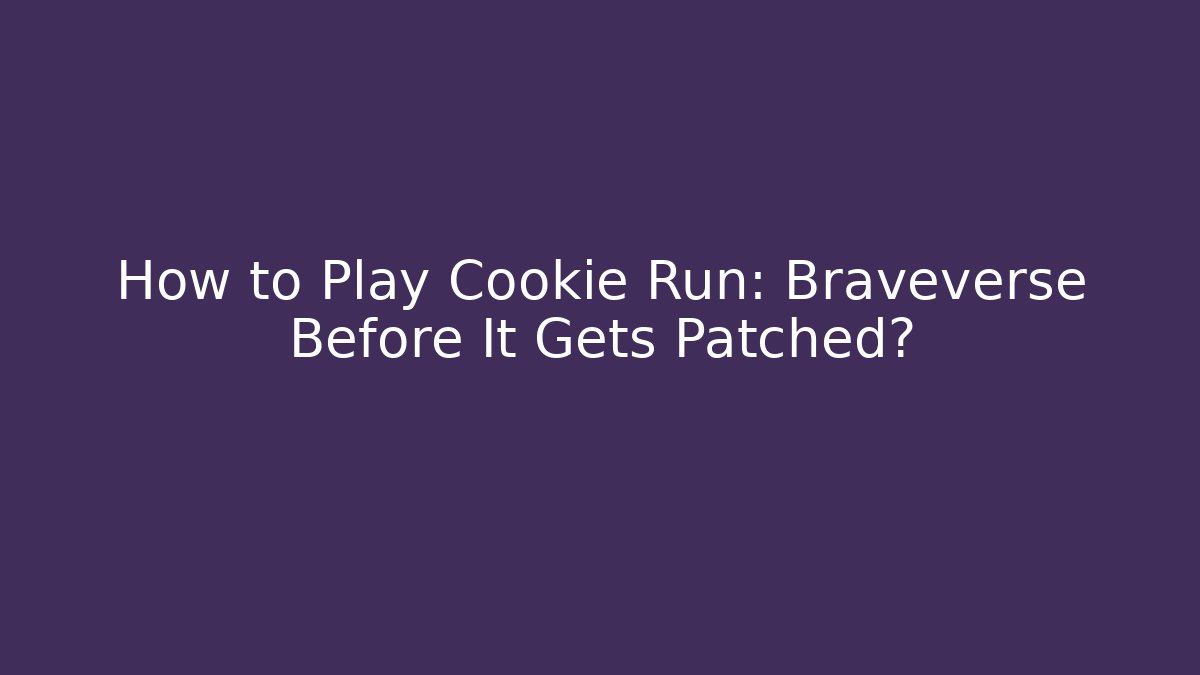 How to Play Cookie Run: Braveverse Before It Gets Patched?