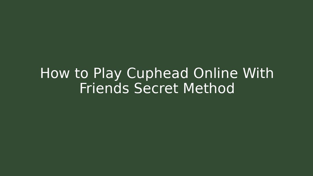 How to Play Cuphead Online With Friends Secret Method