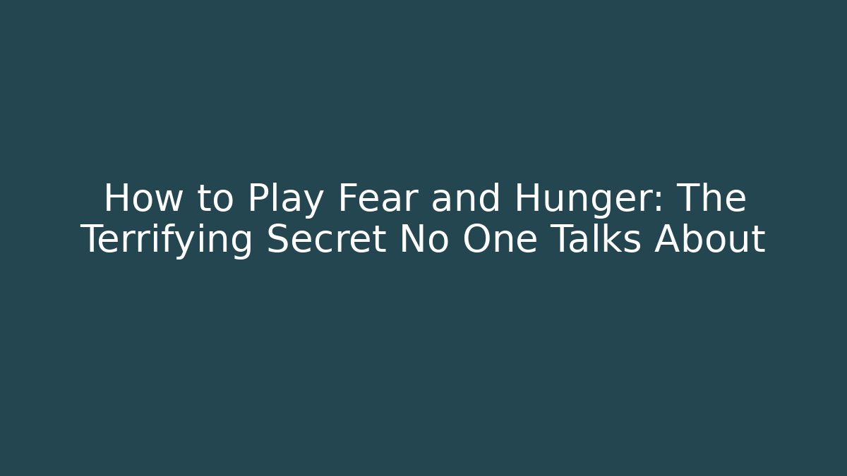 How to Play Fear and Hunger: The Terrifying Secret No One Talks About