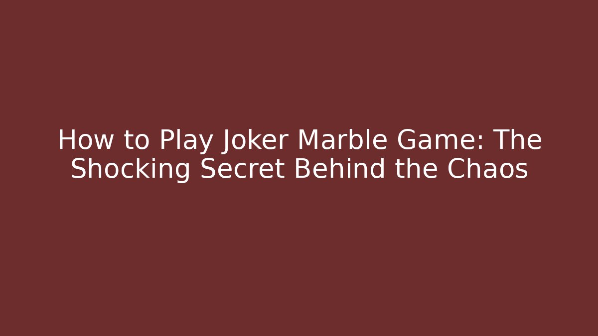 How to Play Joker Marble Game: The Shocking Secret Behind the Chaos
