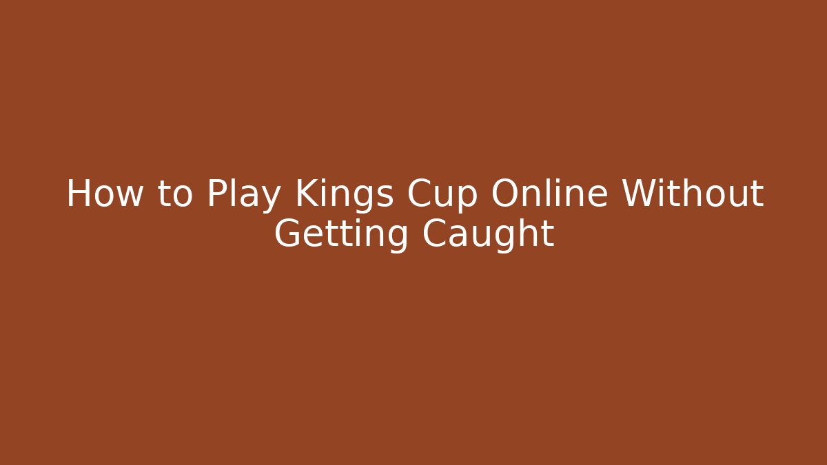 How to Play Kings Cup Online Without Getting Caught - Critter Realm