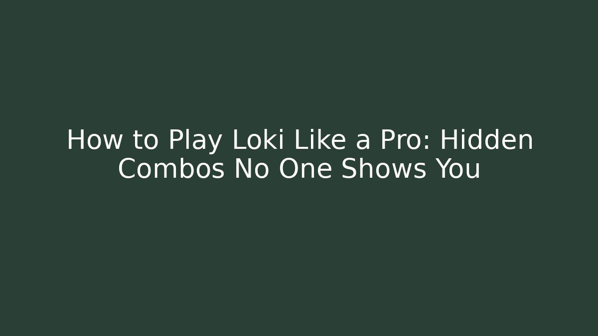 How to Play Loki Like a Pro: Hidden Combos No One Shows You