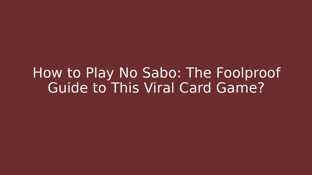 How to Play No Sabo: The Foolproof Guide to This Viral Card Game?