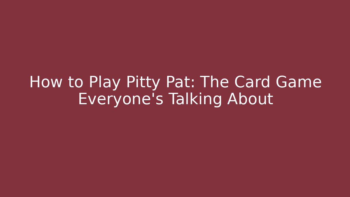 How to Play Pitty Pat: The Card Game Everyone’s Talking About