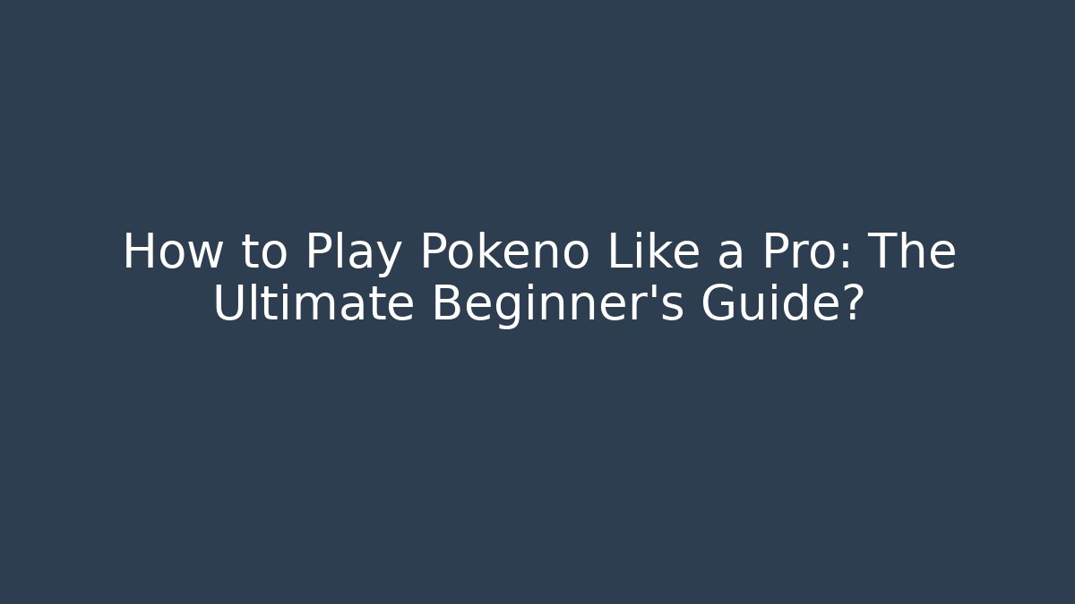 How to Play Pokeno Like a Pro: The Ultimate Beginner's Guide?