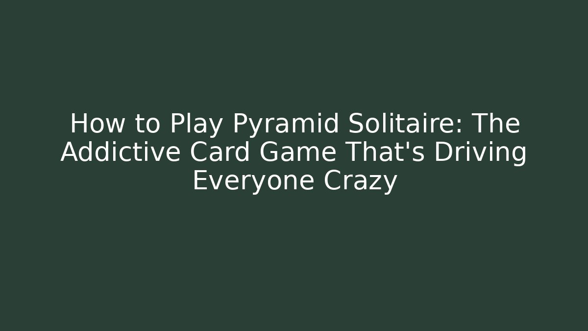 How to Play Pyramid Solitaire: The Addictive Card Game That’s Driving Everyone Crazy - Critter Realm