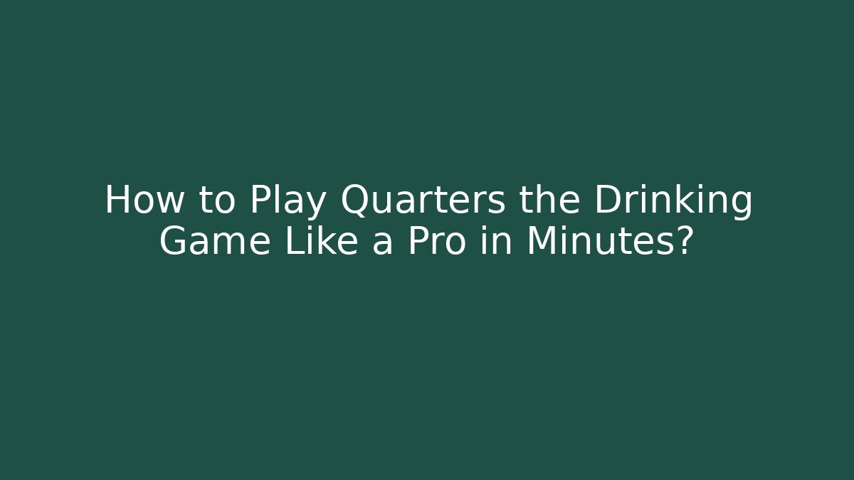 How to Play Quarters the Drinking Game Like a Pro in Minutes?