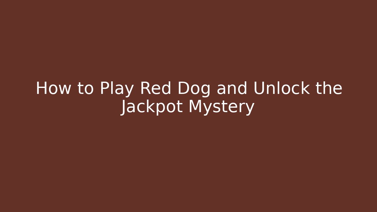 How to Play Red Dog and Unlock the Jackpot Mystery