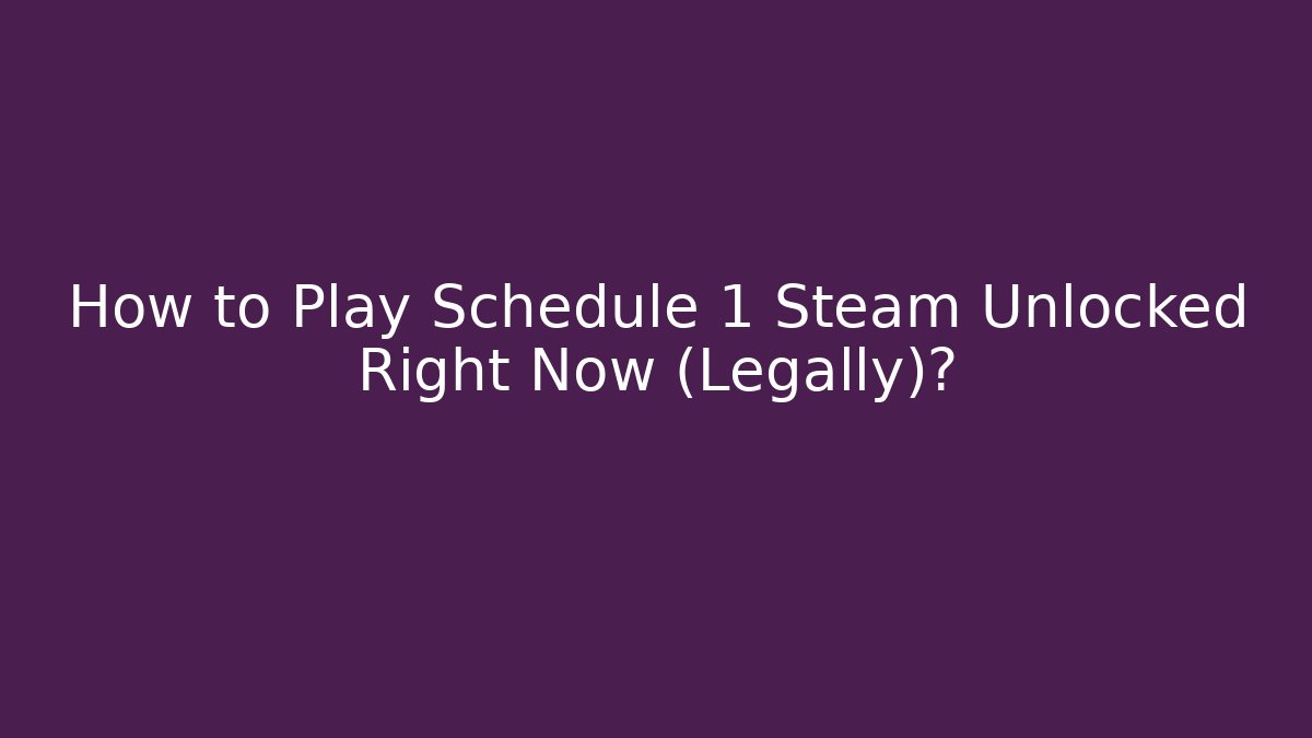 How to Play Schedule 1 Steam Unlocked Right Now (Legally)?