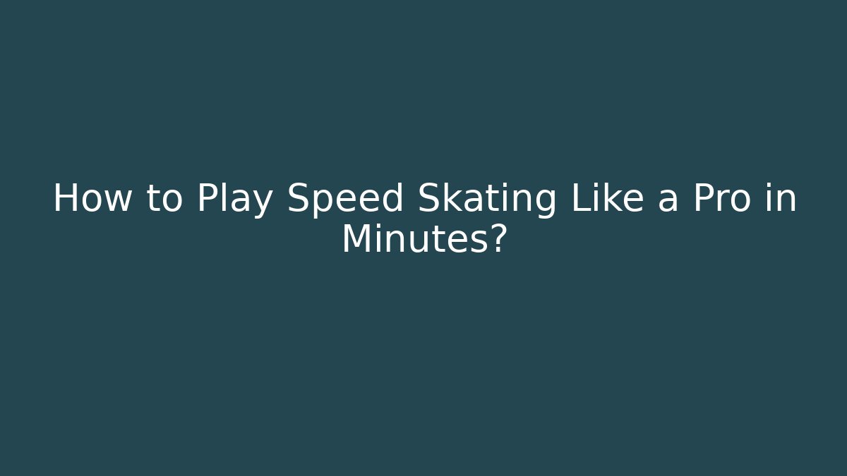 How to Play Speed Skating Like a Pro in Minutes?