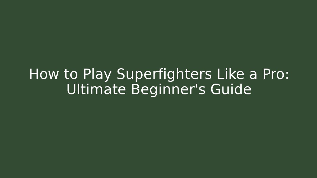 How to Play Superfighters Like a Pro: Ultimate Beginner's Guide