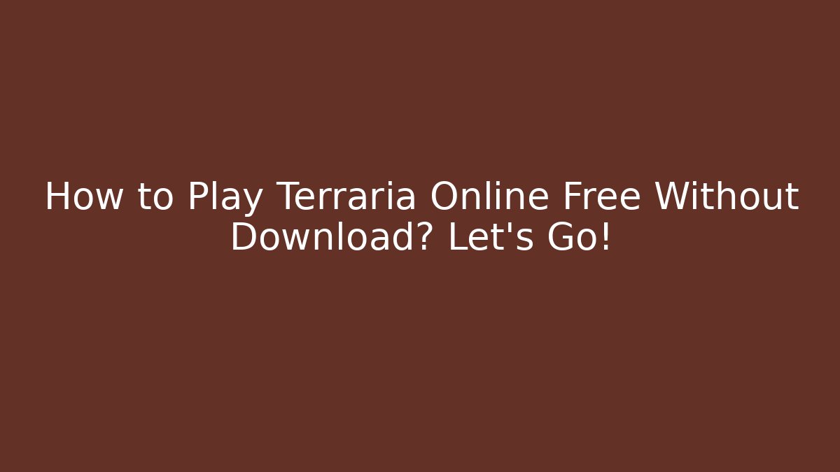 How to Play Terraria Online Free Without Download? Let's Go!