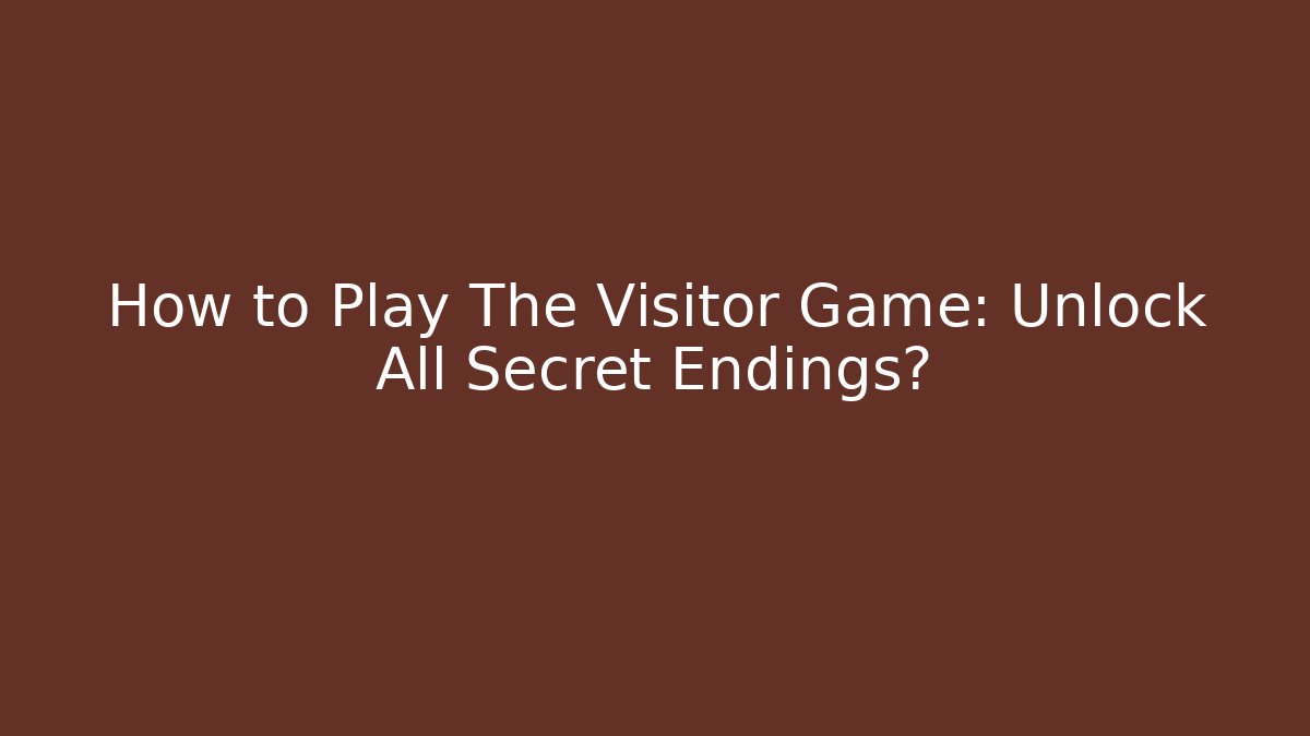 How to Play The Visitor Game: Unlock All Secret Endings?