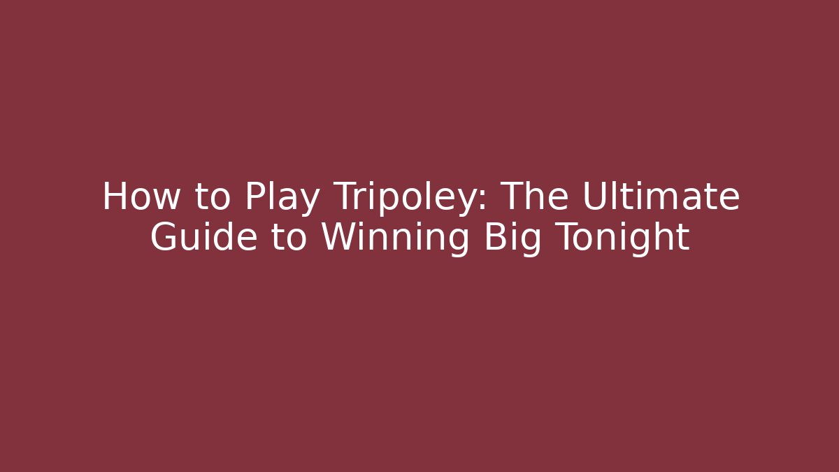 How to Play Tripoley: The Ultimate Guide to Winning Big Tonight