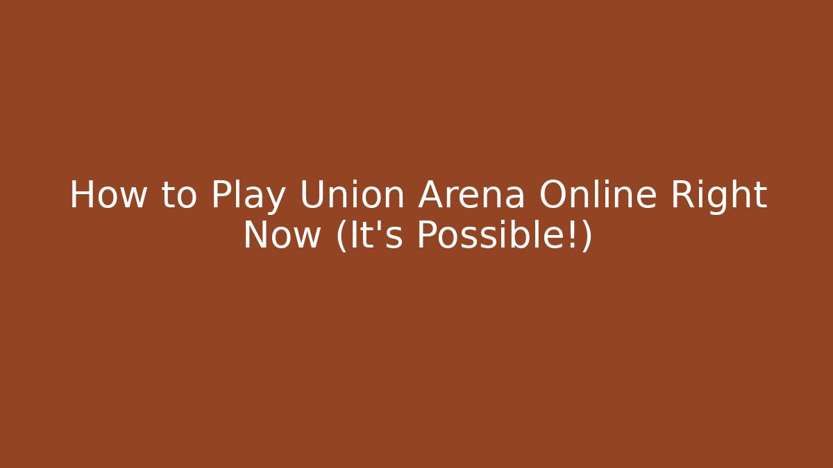 How to Play Union Arena Online Right Now (It’s Possible!)