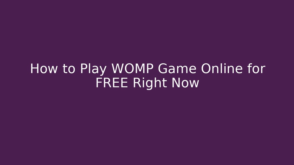 How to Play WOMP Game Online for FREE Right Now