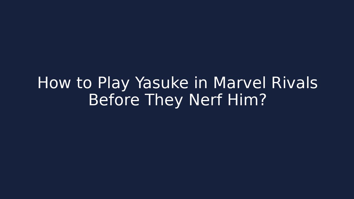 How to Play Yasuke in Marvel Rivals Before They Nerf Him?