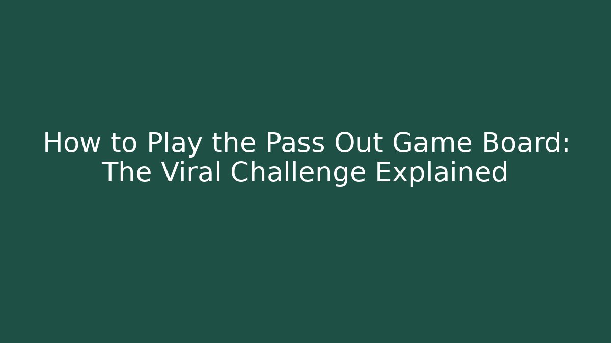How to Play the Pass Out Game Board: The Viral Challenge Explained - Critter Realm