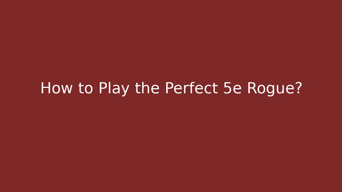 How to Play the Perfect 5e Rogue?