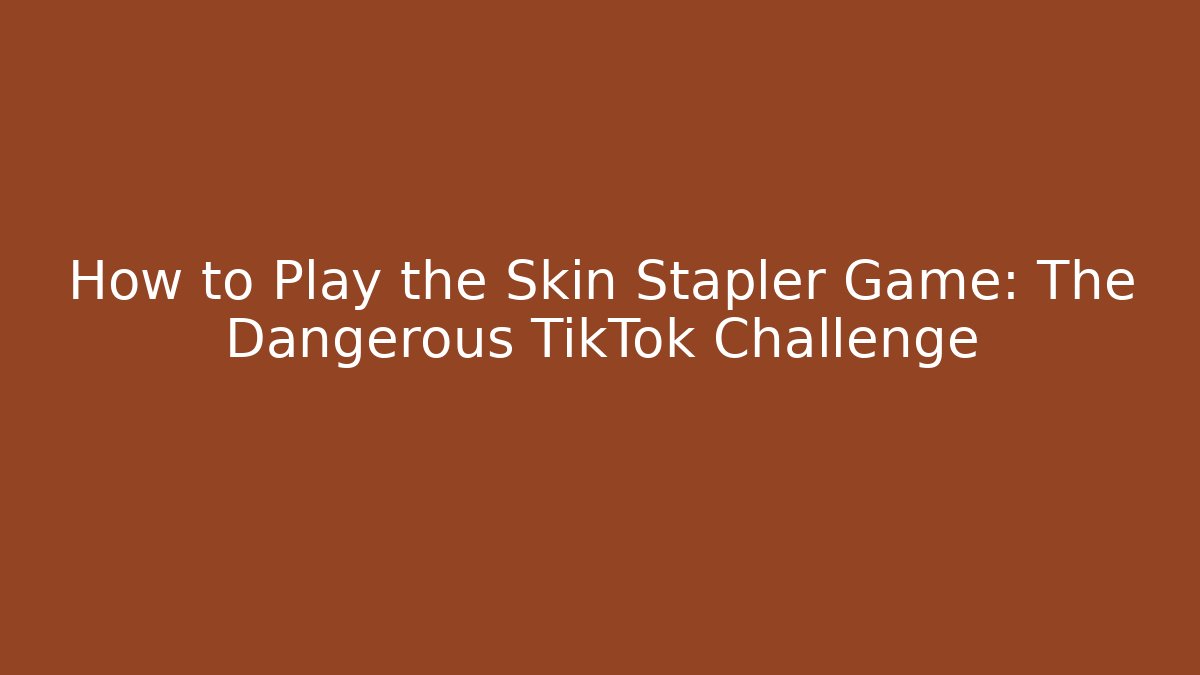 How to Play the Skin Stapler Game: The Dangerous TikTok Challenge