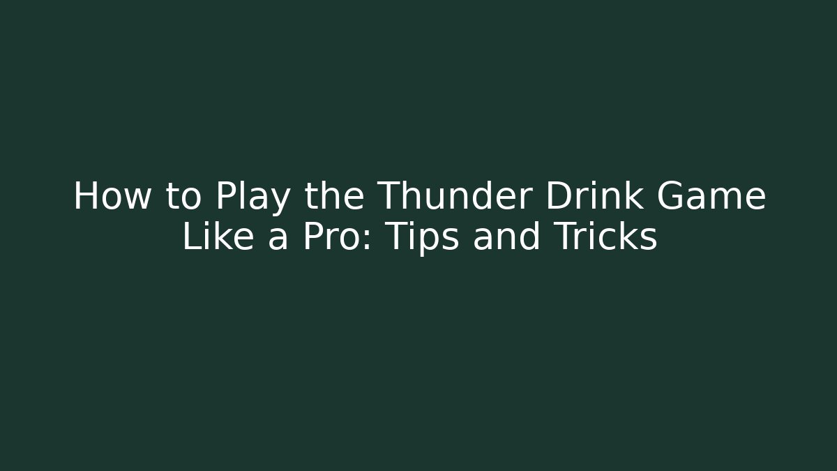 How to Play the Thunder Drink Game Like a Pro: Tips and Tricks