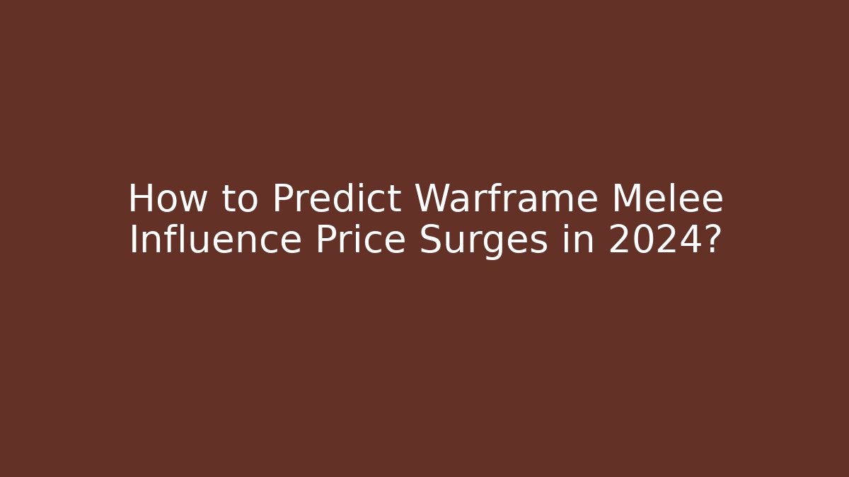 How to Predict Warframe Melee Influence Price Surges in 2024?