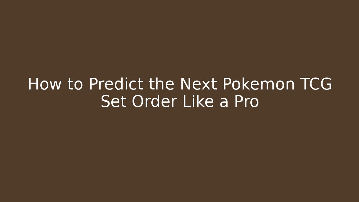 How to Predict the Next Pokémon TCG Set Order Like a Pro