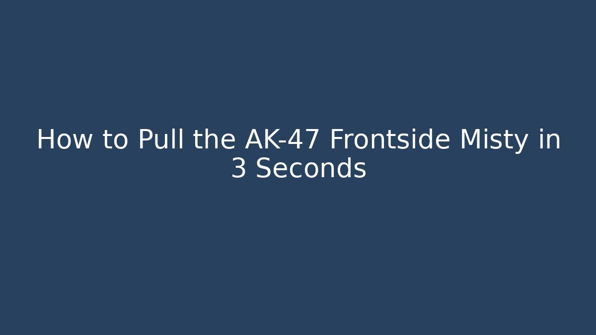 How to Pull the AK-47 Frontside Misty in 3 Seconds