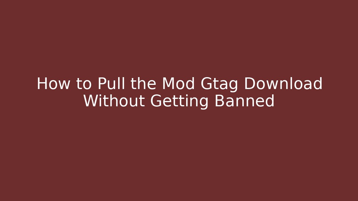 How to Pull the Mod Gtag Download Without Getting Banned