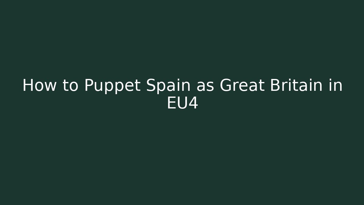 How to Puppet Spain as Great Britain in EU4