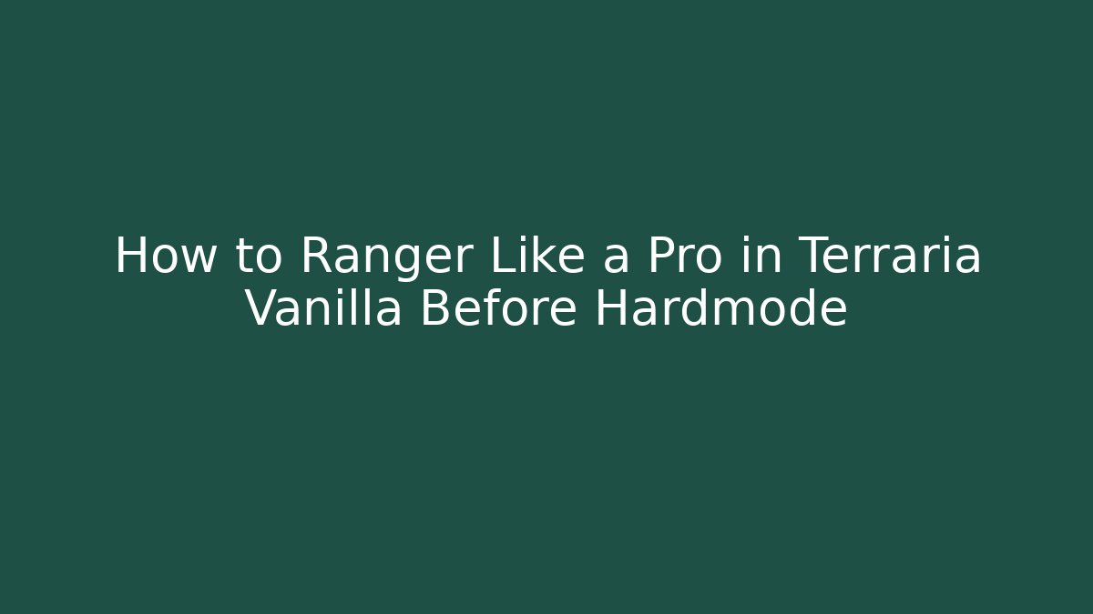 How to Ranger Like a Pro in Terraria Vanilla Before Hardmode