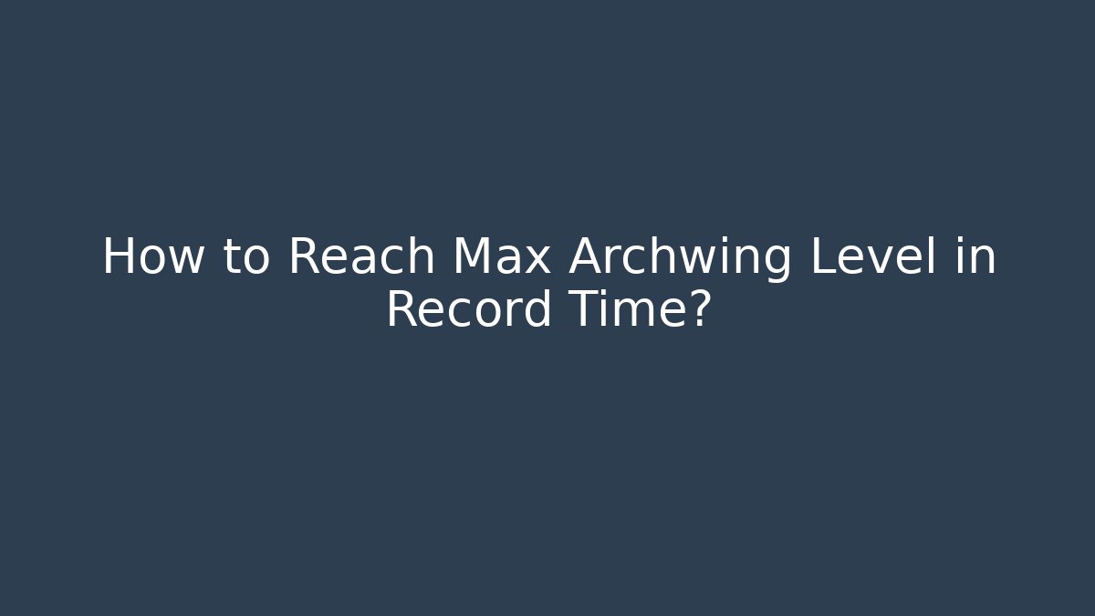 How to Reach Max Archwing Level in Record Time?