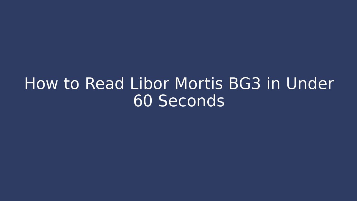 How to Read Libor Mortis BG3 in Under 60 Seconds