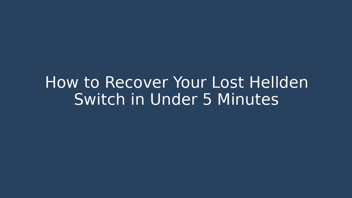How to Recover Your Lost Hellden Switch in Under 5 Minutes