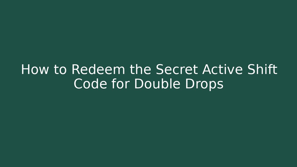 How to Redeem the Secret Active Shift Code for Double Drops