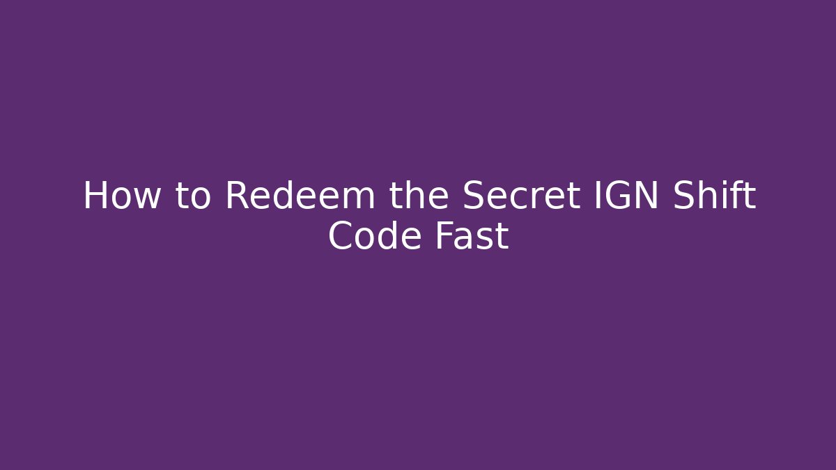 How to Redeem the Secret IGN Shift Code Fast