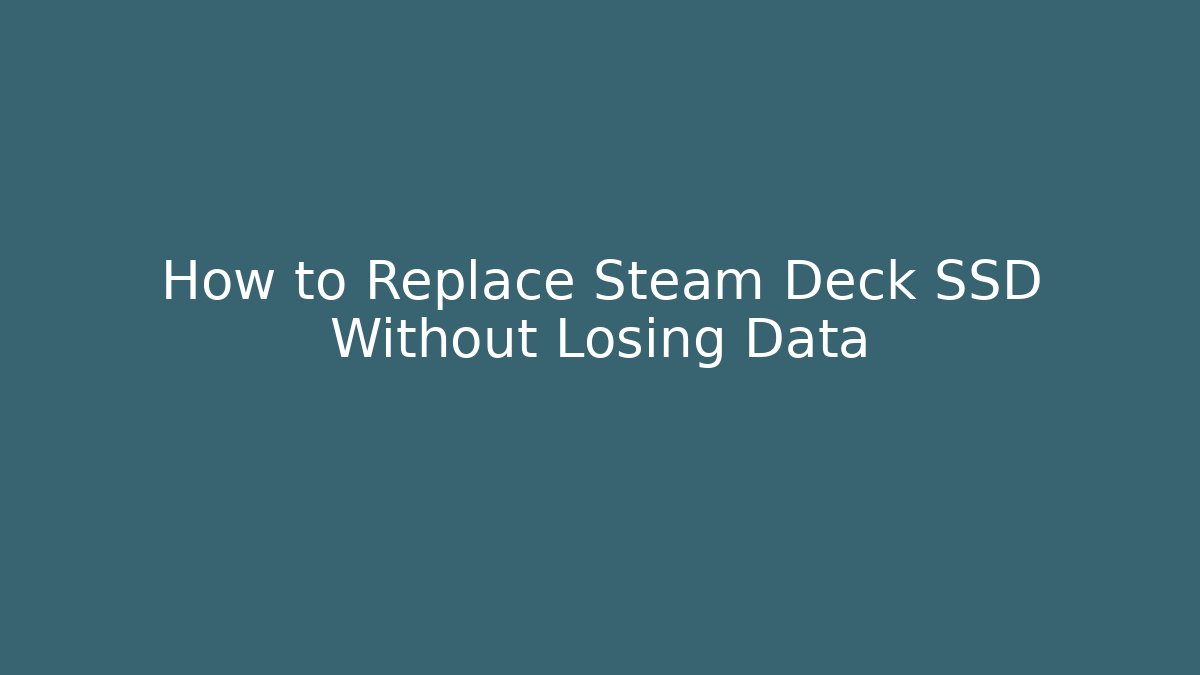 How to Replace Steam Deck SSD Without Losing Data