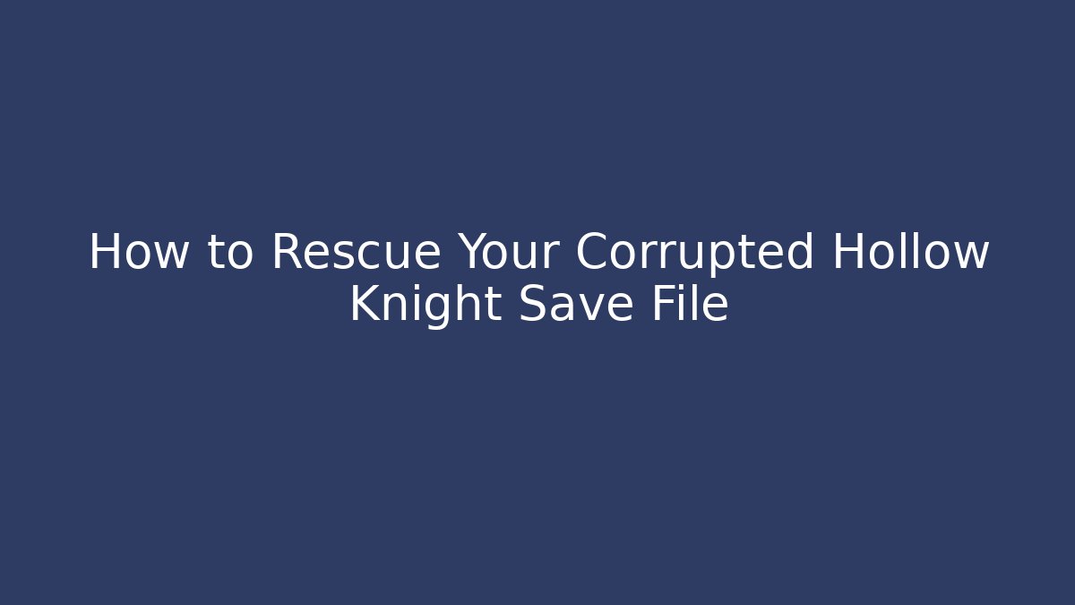 How to Rescue Your Corrupted Hollow Knight Save File - Critter Realm