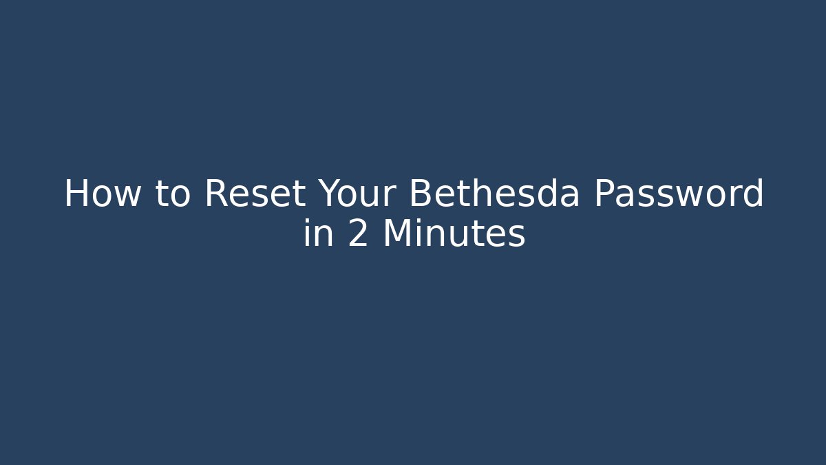 How to Reset Your Bethesda Password in 2 Minutes