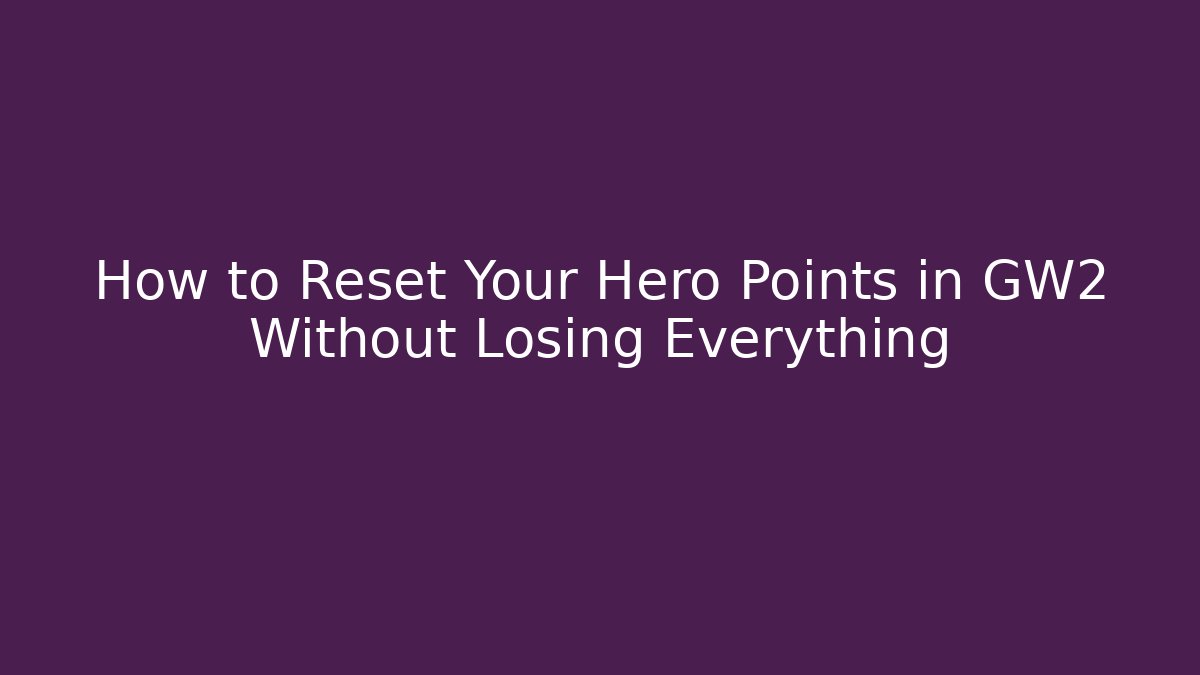 How to Reset Your Hero Points in GW2 Without Losing Everything