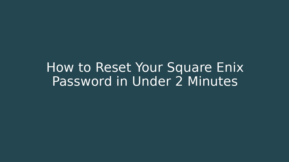 How to Reset Your Square Enix Password in Under 2 Minutes - Critter Realm