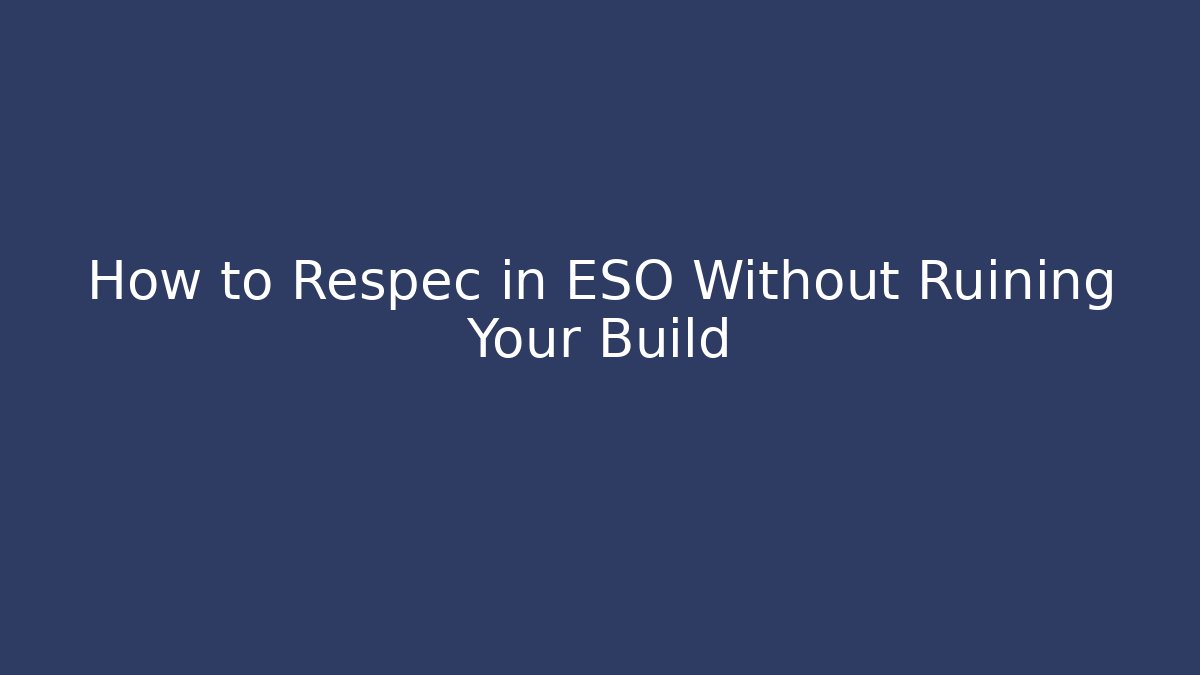 How to Respec in ESO Without Ruining Your Build