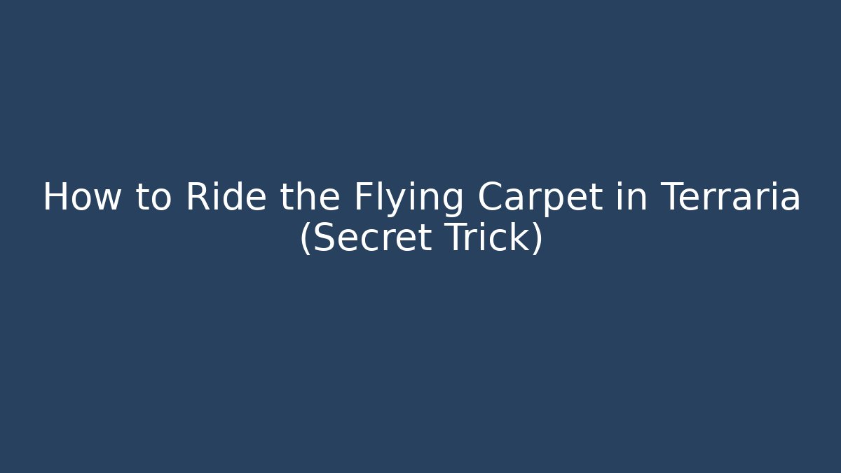How to Ride the Flying Carpet in Terraria (Secret Trick)