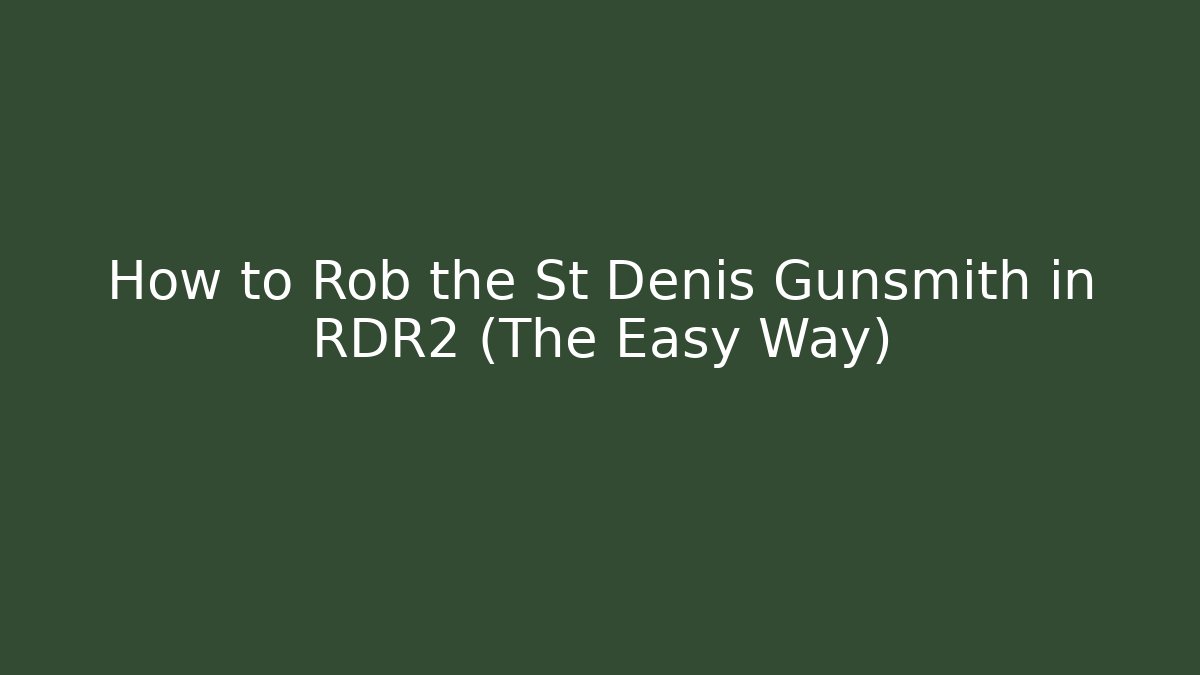 How to Rob the St Denis Gunsmith in RDR2 (The Easy Way)