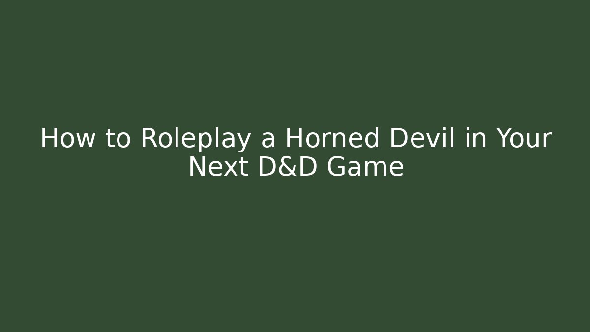How to Roleplay a Horned Devil in Your Next D&D Game